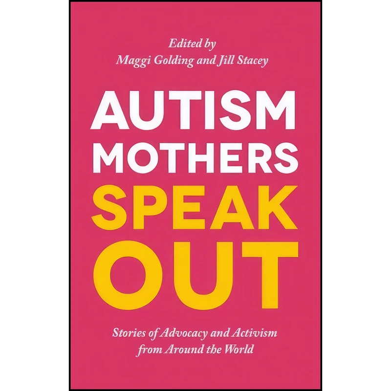 کتاب Autism Mothers Speak Out اثر Maggi Golding and Jill Stacey انتشارات Jessica Kingsley Publishers