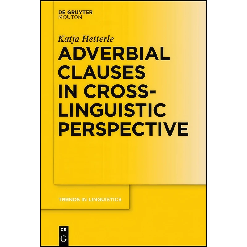 کتاب Adverbial Clauses in Cross-Linguistic Perspective  اثر Katja Hetterle انتشارات De Gruyter Mouton