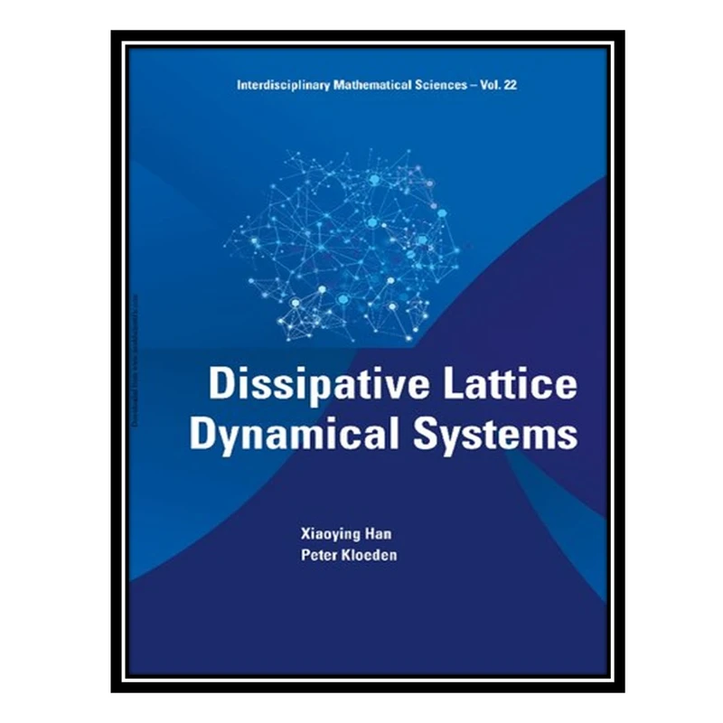 کتاب Dissipative Lattice Dynamical Systems اثر Xiaoying Han AND Peter Kloeden انتشارات مؤلفین طلایی
