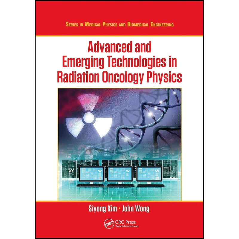 کتاب Advanced and Emerging Technologies in Radiation Oncology Physics  اثر Siyong Kim and John W. Wong انتشارات تازه ها