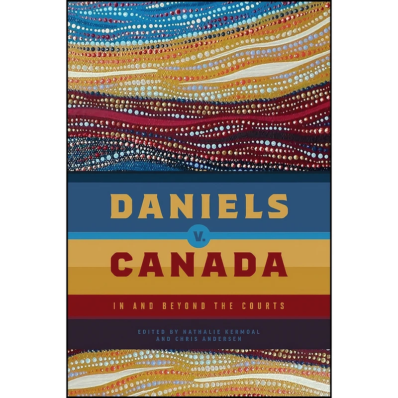 کتاب Daniels v. Canada اثر Nathalie Kermoal and Chris Andersen انتشارات University of Manitoba Press