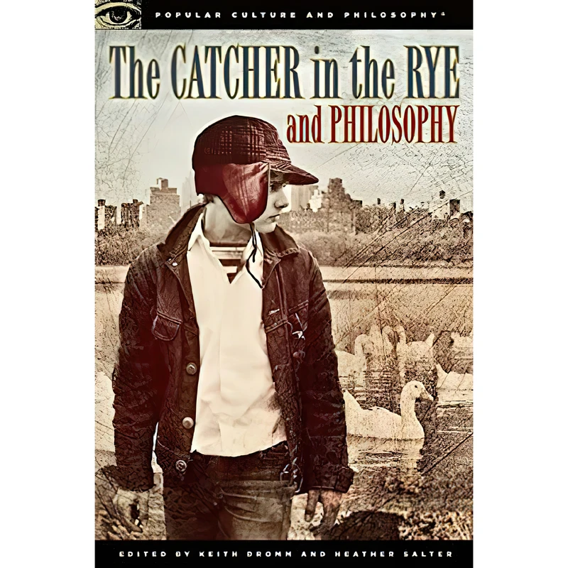 کتاب The Catcher in the Rye and Philosophy اثر Keith Dromm and Heather Salter انتشارات Open Court