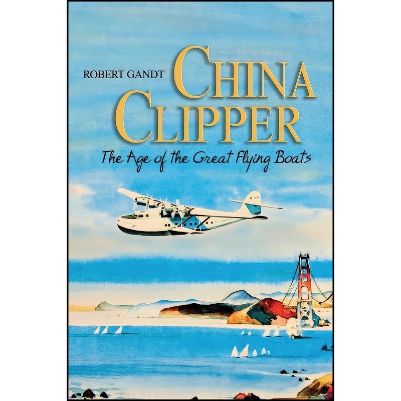 کتاب China Clipper اثر Robert Gandt انتشارات Naval Institute Press