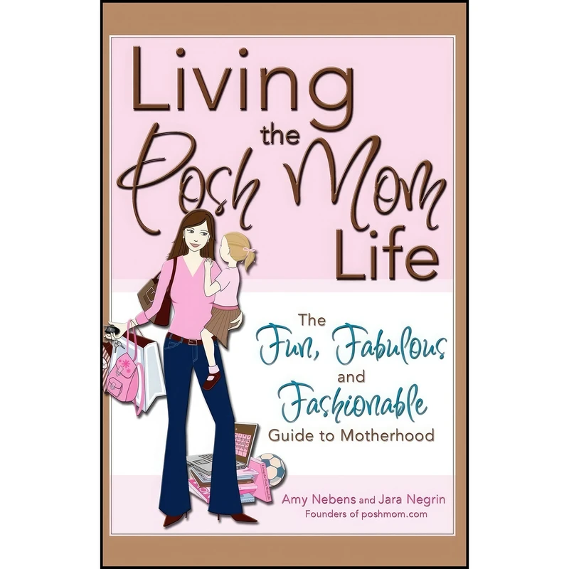 کتاب Living the Posh Mom Life اثر Jara Negrin and Amy Nebens انتشارات Sourcebooks