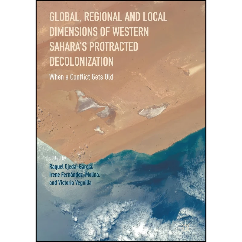 کتاب Global, Regional and Local Dimensions of Western Sahara’s Protracted Decolonization اثر جمعي از نويسندگان انتشارات Palgrave Macmillan