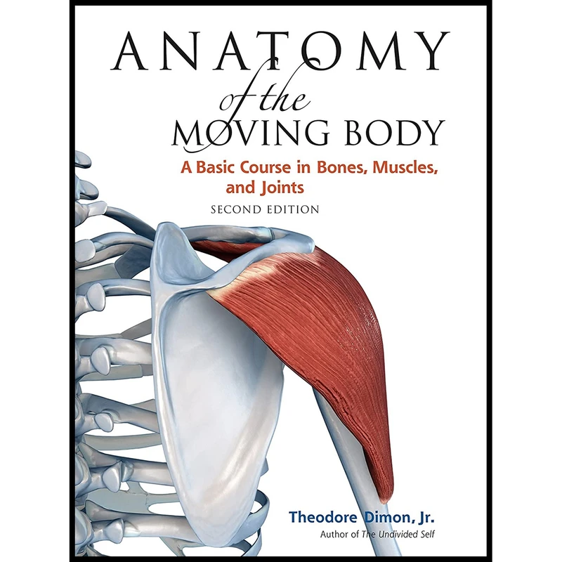 کتاب Anatomy of the Moving Body اثر Jr. Theodore Dimon and John Qualter انتشارات North Atlantic Books