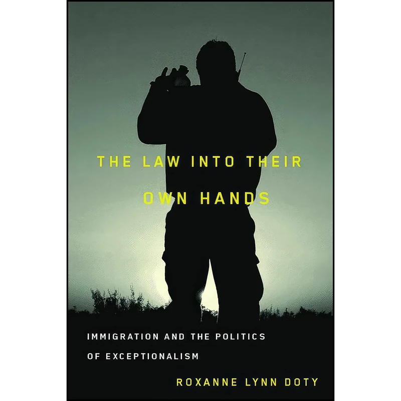 کتاب The Law Into Their Own Hands اثر Roxanne Lynn Doty انتشارات University of Arizona Press