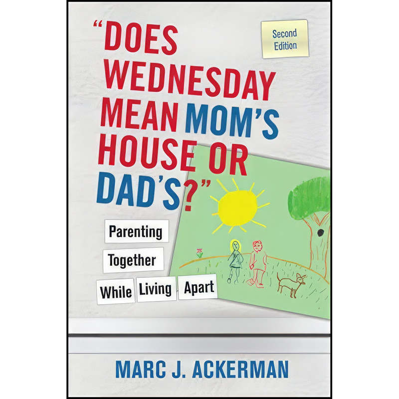 کتاب Does Wednesday Mean Moms House or Dads? Parenting Together While Living Apart اثر Marc J. Ackerman انتشارات Wiley