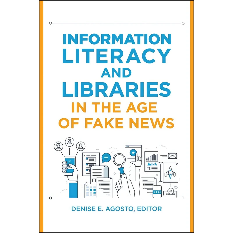 کتاب Information Literacy and Libraries in the Age of Fake News اثر Denise E. Agosto انتشارات Libraries Unlimited