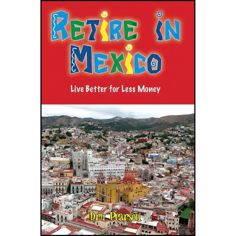 کتاب Retire in Mexico - Live Better for Less Money اثر Dru Pearson انتشارات بله