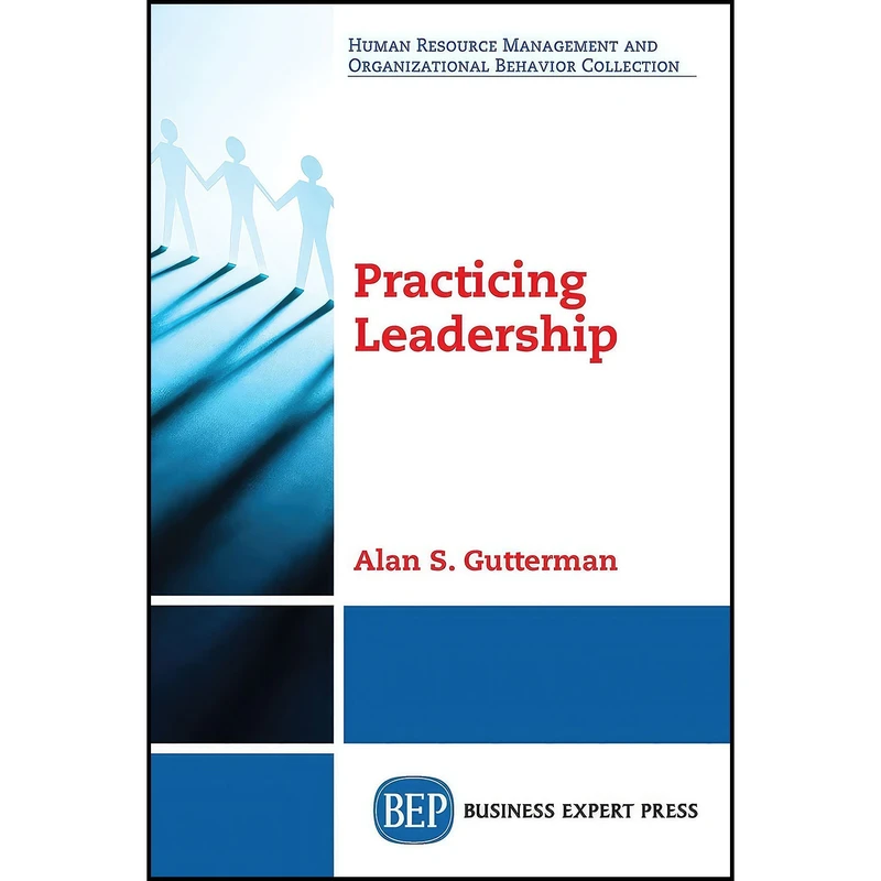 کتاب Practicing Leadership اثر Alan S. Gutterman انتشارات Business Expert Press