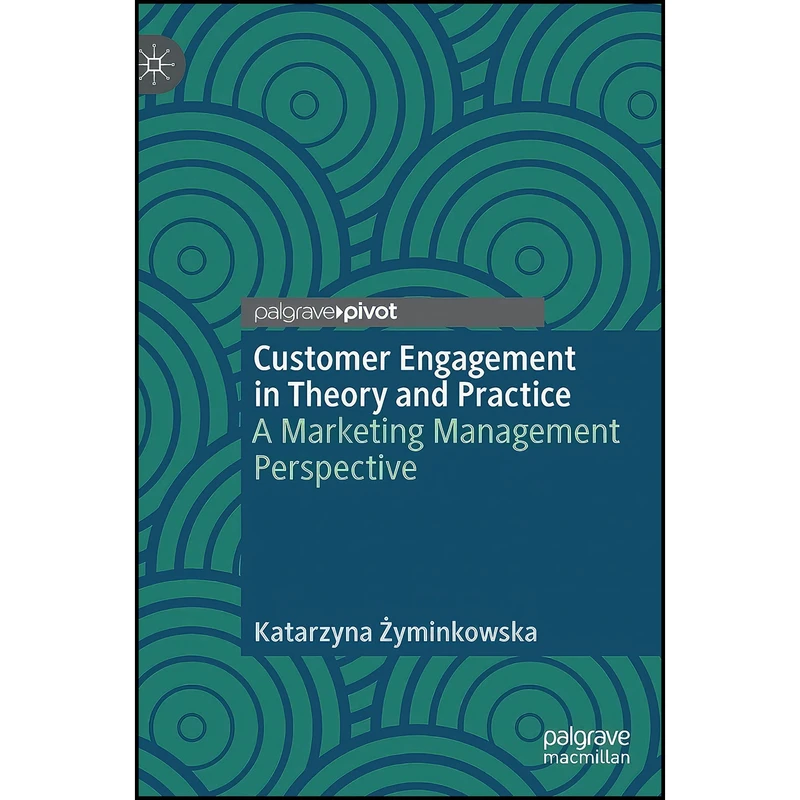 کتاب Customer Engagement in Theory and Practice اثر Katarzyna Żyminkowska انتشارات Palgrave Pivot