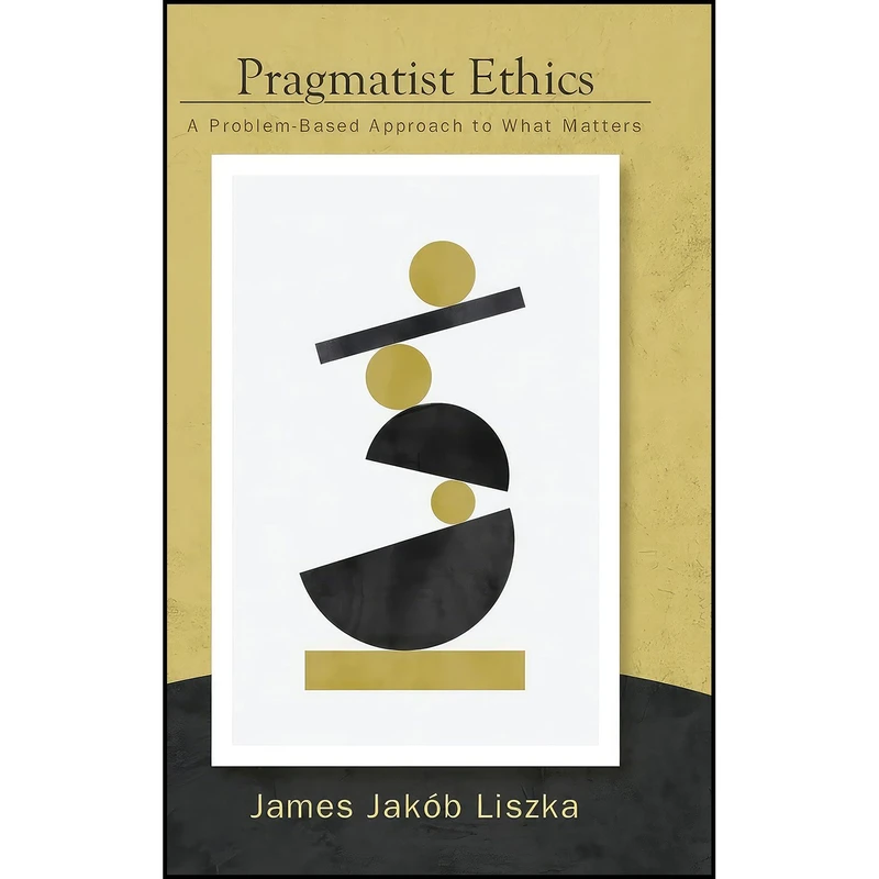 کتاب Pragmatist Ethics اثر James Jakób Liszka انتشارات State Univ of New York Pr
