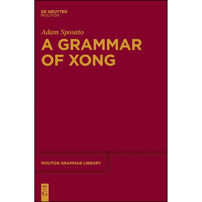 کتاب A Grammar of Xong  اثر Adam Sposato انتشارات De Gruyter Mouton