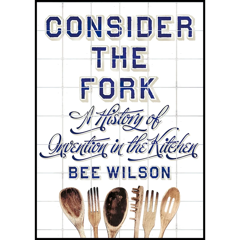 کتاب Consider the Fork اثر Bee Wilson انتشارات Particular Books