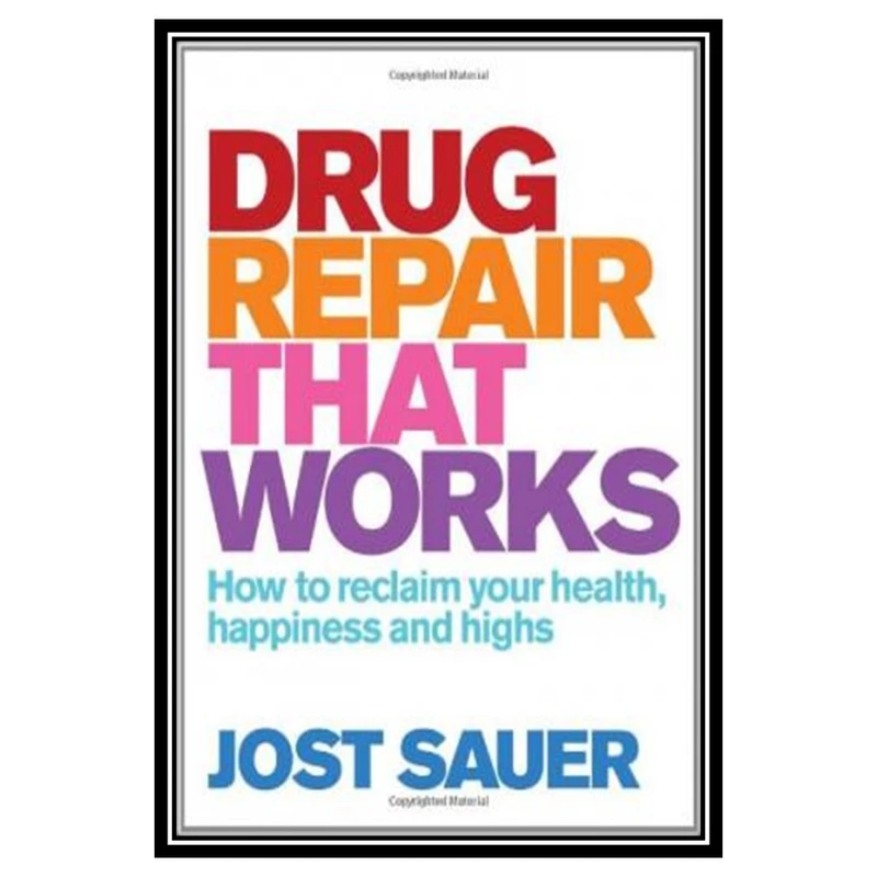 کتاب Drug Repair That Works: How to Reclaim Your Health, Happiness and Highs اثر David Travis and Philip Hodgson انتشارات مؤلفین طلایی