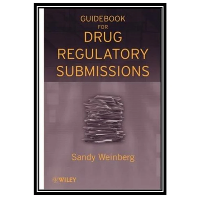 کتاب Guidebook for Drug Regulatory Submissions اثر Sandy Weinberg انتشارات مؤلفین طلایی