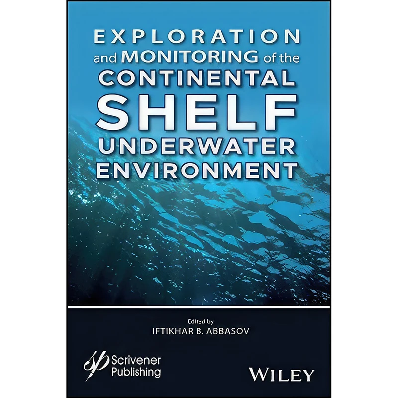 کتاب Exploration and Monitoring of the Continental Shelf Underwater Environment اثر Iftikhar Balakishi ogly Abbasov انتشارات Wiley-Scrivener