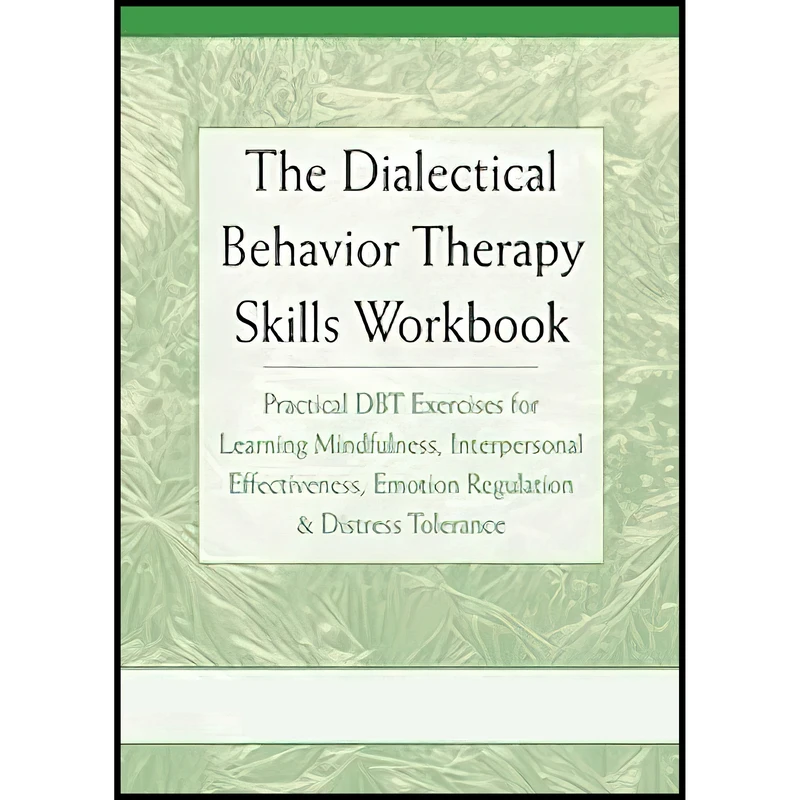 کتاب The Dialectical Behavior Therapy Skills Workbook اثر Matthew McKay and Jeffrey C. Wood and Jeffrey Brantley انتشارات New Harbinger Publications