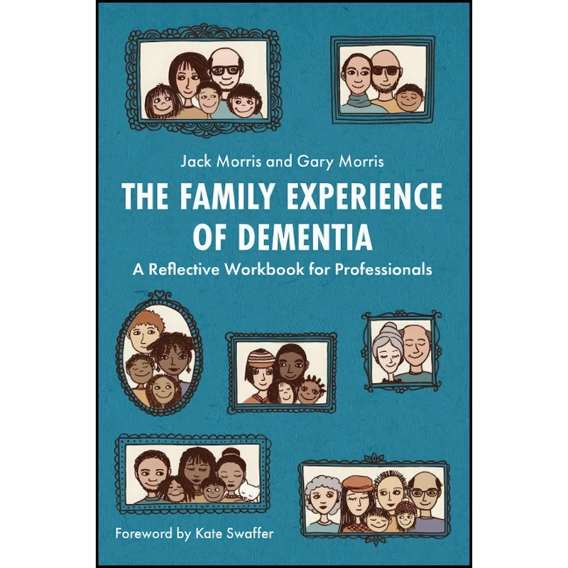 کتاب The Family Experience of Dementia اثر Gary Morris and Jack Morris انتشارات Jessica Kingsley Publishers
