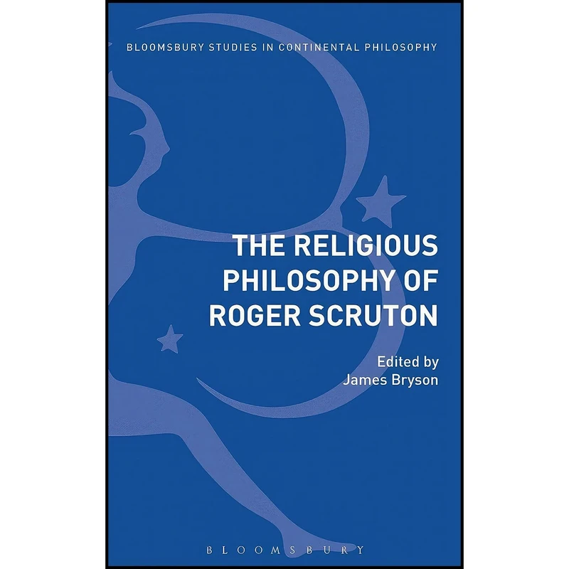 کتاب The Religious Philosophy of Roger Scruton اثر James Bryson انتشارات Bloomsbury Academic