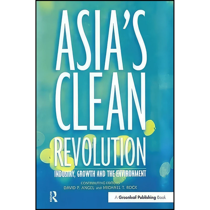 کتاب Asia s Clean Revolution اثر David Angel and Michal Rock انتشارات Routledge