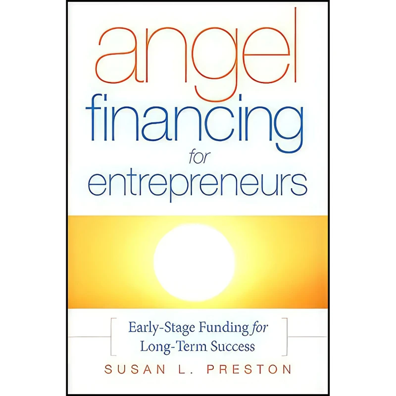کتاب Angel Financing for Entrepreneurs اثر Susan L. Preston انتشارات Jossey-Bass