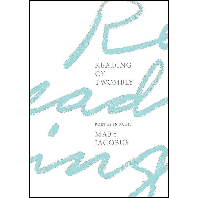 کتاب Reading Cy Twombly اثر Mary Jacobus انتشارات Princeton University Press