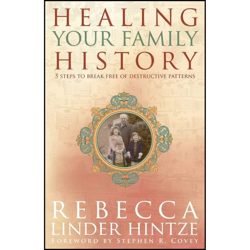 کتاب Healing Your Family History اثر Rebecca Linder Hintze and Stephen R. Covey انتشارات Hay House