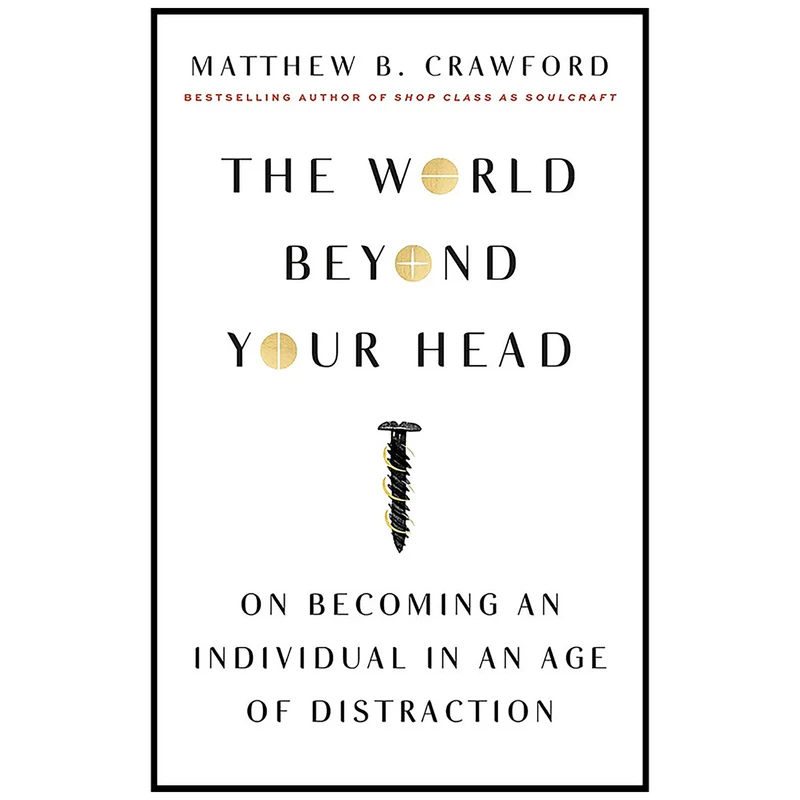 کتاب The World Beyond Your Head اثر Matthew B. Crawford انتشارات Farrar, Straus and Giroux