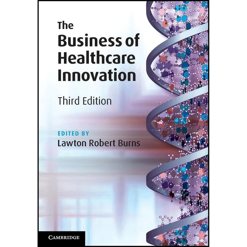 کتاب The Business of Healthcare Innovation اثر Lawton Robert Burns انتشارات Cambridge University Press