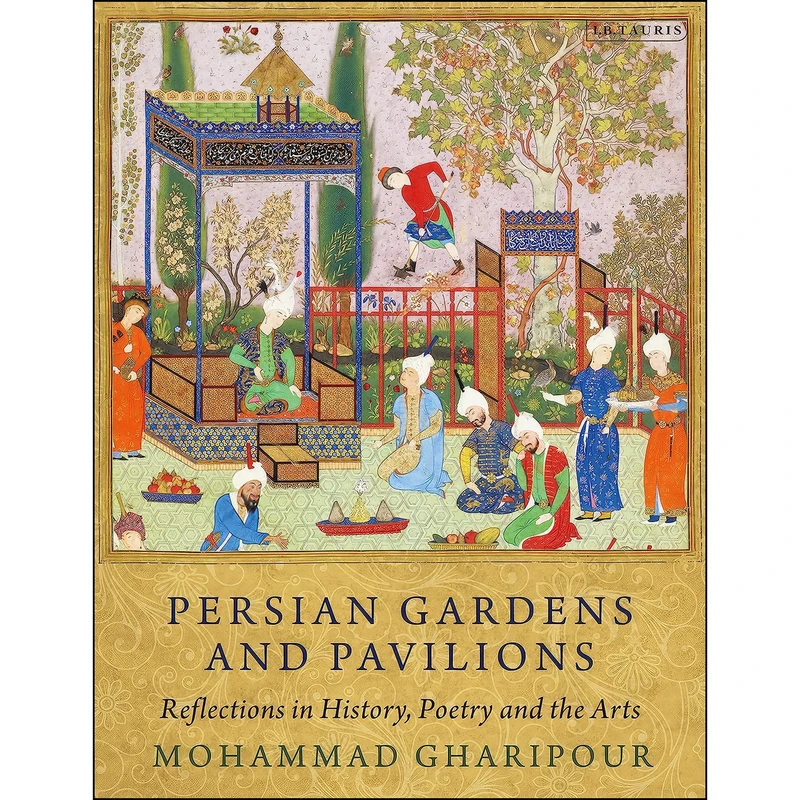 کتاب Persian Gardens and Pavilions اثر Mohammad Gharipour انتشارات I.B. Tauris