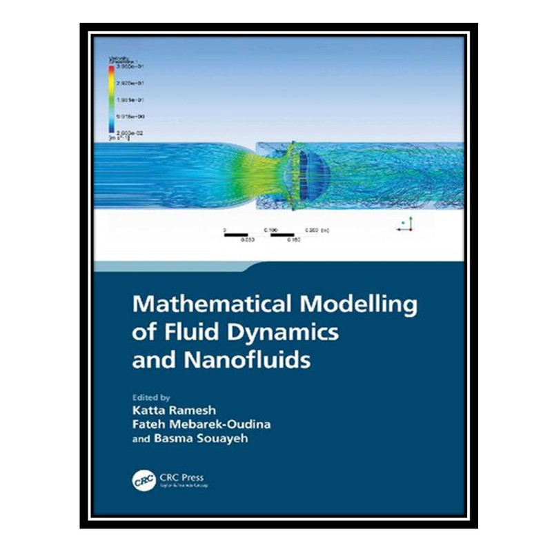 کتاب Mathematical Modelling of Fluid Dynamics and Nanofluids اثر جمعی از نویسندگان انتشارات مؤلفین طلایی