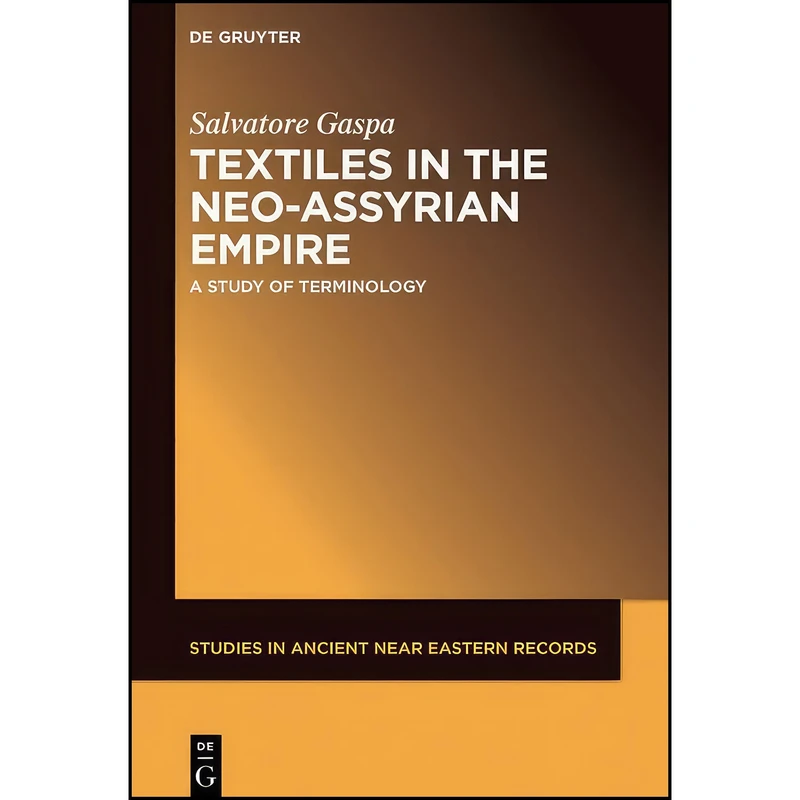 کتاب Textiles in the Neo-Assyrian Empire  اثر Salvatore Gaspa انتشارات De Gruyter