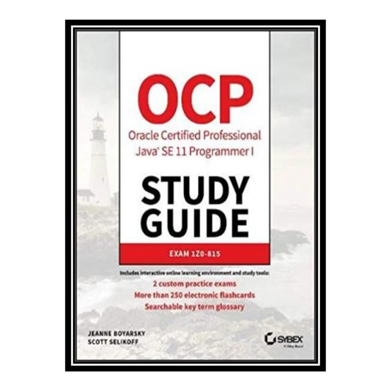 کتاب  OCP Oracle Certified Professional Java SE 11 Programmer I Study Guide Exam 1Z0-815 اثر Jeanne Boyarsky and Scott Selikoff انتشارات مؤلفین طلایی