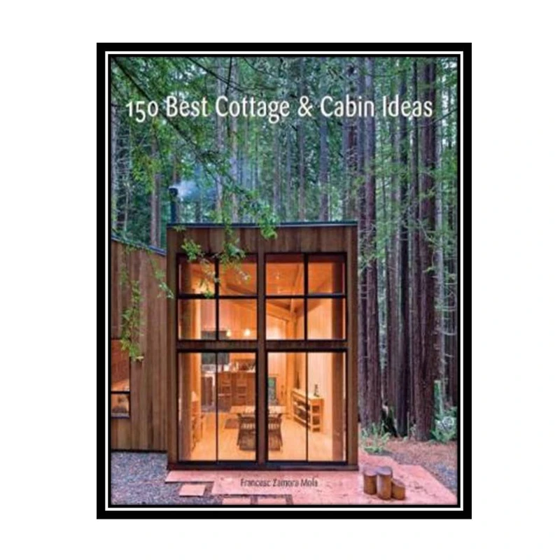 کتاب 150Best Cottage and Cabin Ideasاثر Francesc Zamora Mola انتشارات مؤلفین طلایی