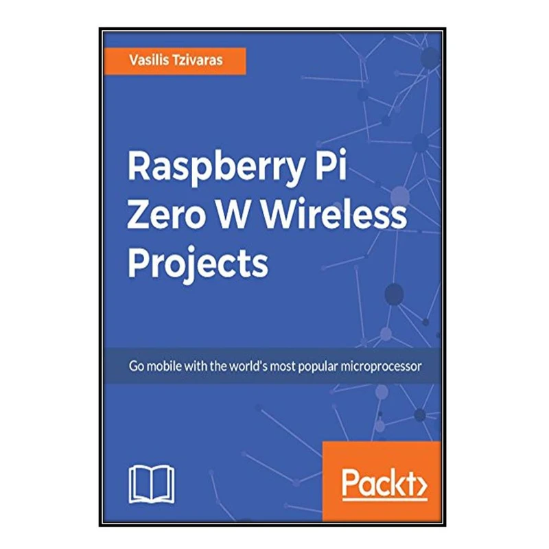  کتاب Raspberry Pi Zero W Wireless Projects اثر Vasilis Tzivaras انتشارات مؤلفين طلايي