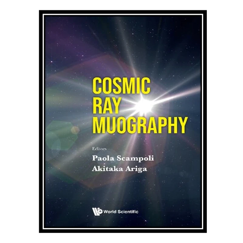 کتاب Cosmic Ray Muography اثر Paola Scampoli AND Akitaka Ariga انتشارات مؤلفین طلایی