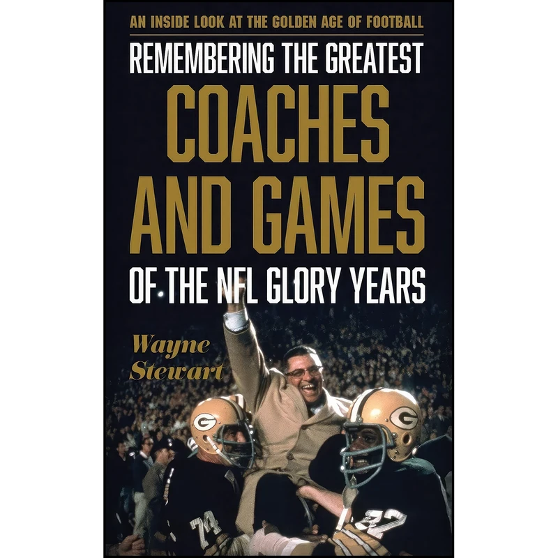 کتاب Remembering the Greatest Coaches and Games of the NFL Glory Years اثر Wayne Stewart انتشارات Rowman & Littlefield Publishers