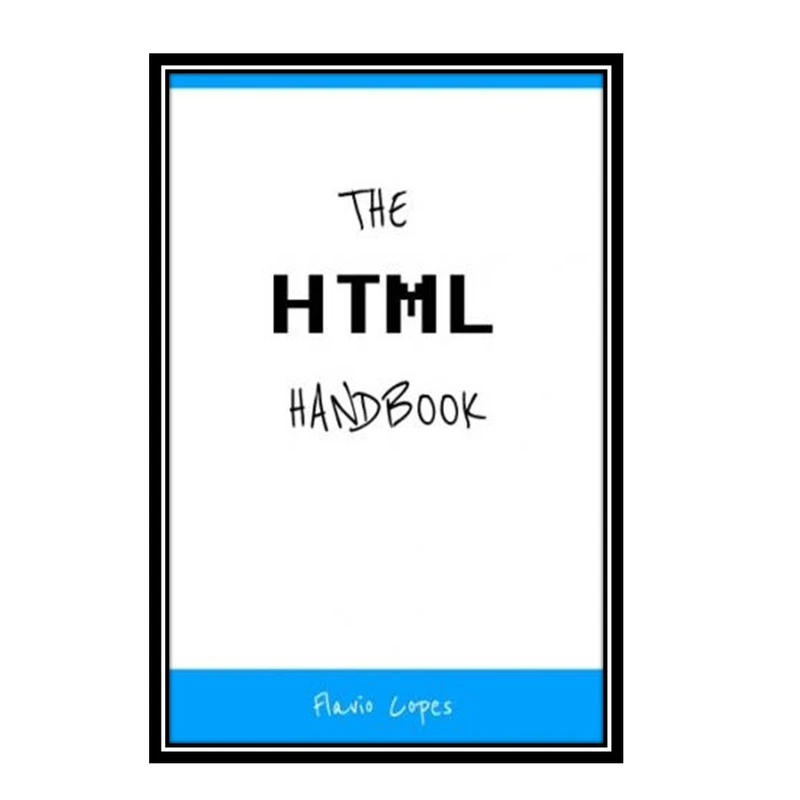 کتاب The HTML Handbook اثر Flavio Copes انتشارات مؤلفین طلایی