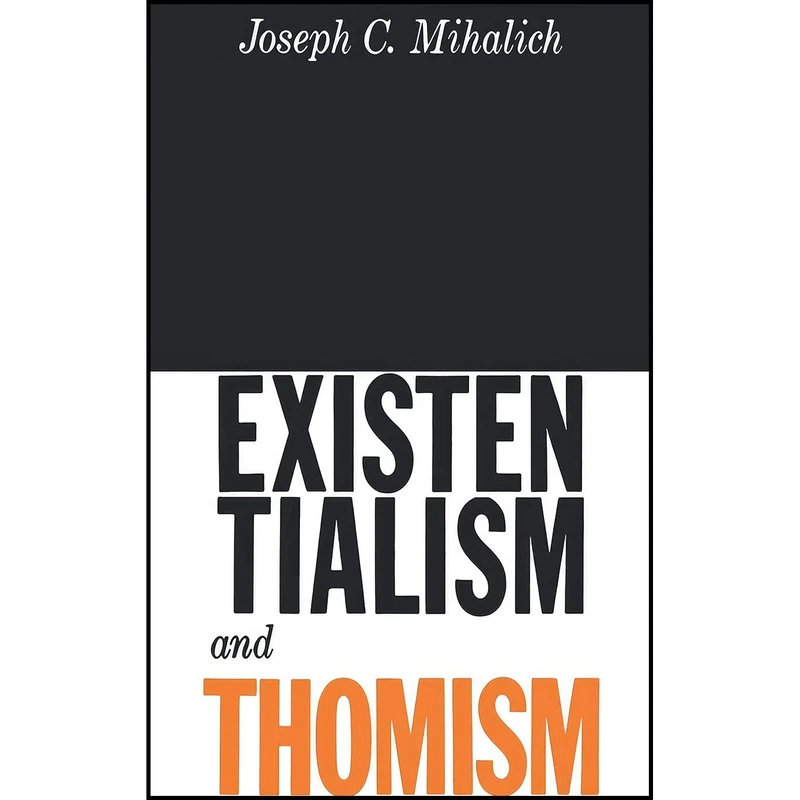 کتاب Existentialism and Thomism اثر Joseph C. Mihalich انتشارات Philosophical Library