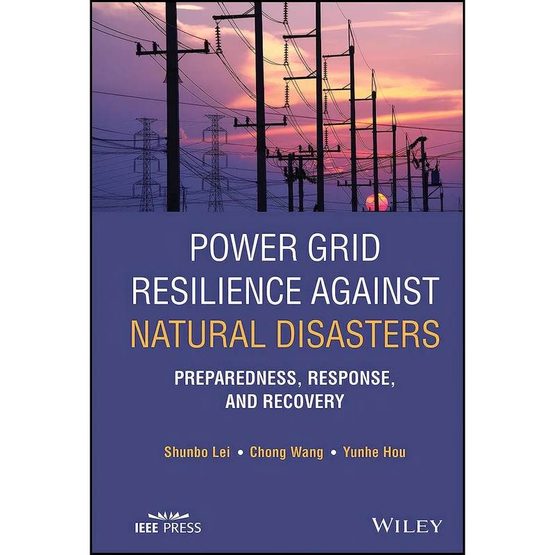 کتاب Power Grid Resilience against Natural Disasters اثر جمعي از نويسندگان انتشارات Wiley-IEEE Press