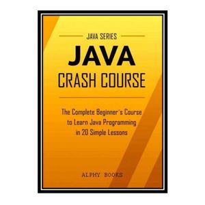 کتاب 	 Java: Java Crash Course - The Complete Beginner’s Course to Learn Java Programming in 20 Simple Lessons اثر coll انتشارات مؤلفین طلایی