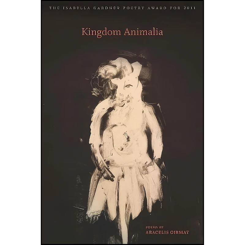 کتاب Kingdom Animalia  اثر Aracelis Girmay انتشارات BOA Editions Ltd.