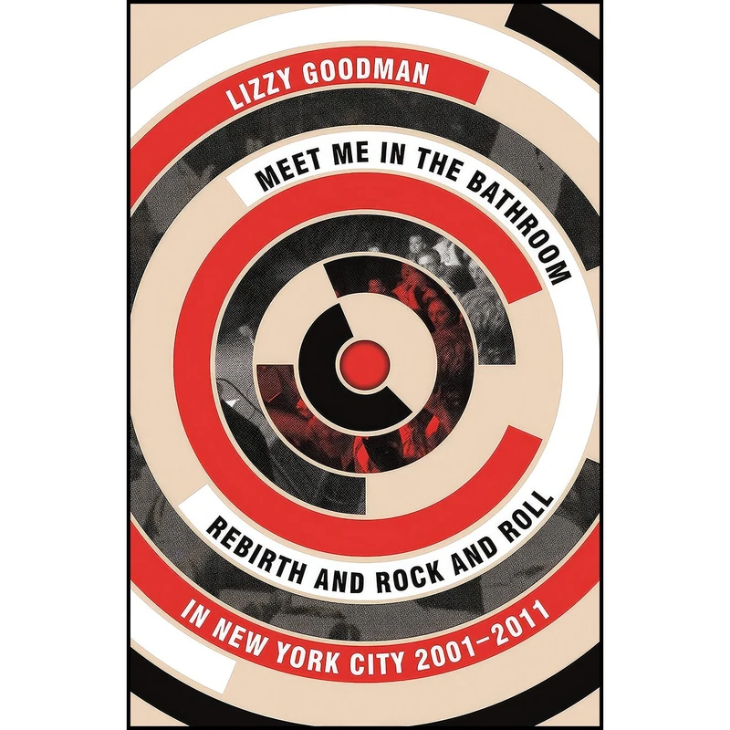 کتاب Meet Me In The Bathroom اثر Elizabeth Goodman and Lizzy Goodman انتشارات Faber & Faber
