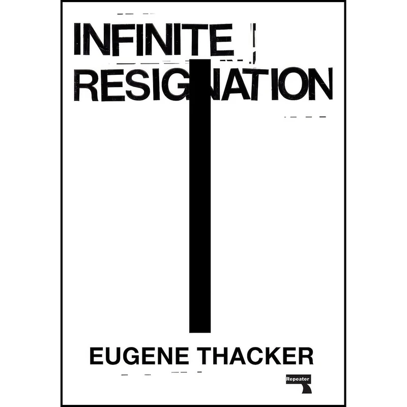 کتاب Infinite Resignation اثر Eugene Thacker انتشارات Repeater