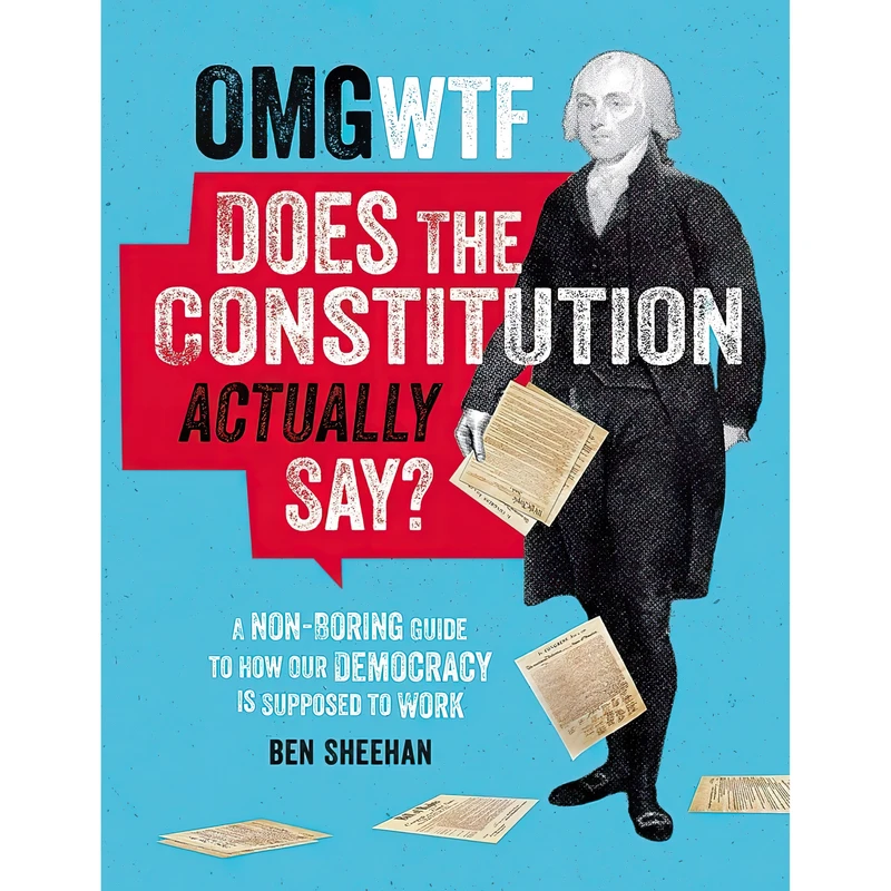 کتاب OMG WTF Does the Constitution Actually Say اثر Ben Sheehan انتشارات Black Dog & Leventhal