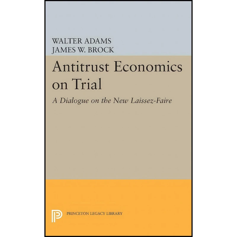 کتاب Antitrust Economics on Trial  اثر Walter Adams and James W. Brock انتشارات Princeton University Press