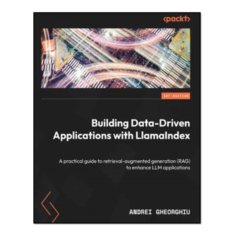 کتاب Building Data-Driven Applications with LlamaIndex اثر Andrei Gheorghiu انتشارات آوای مؤلف