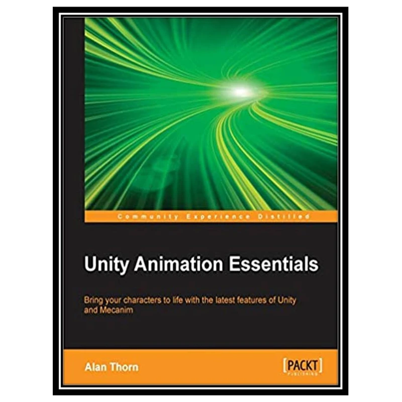 کتاب Unity Animation Essentials اثر Alan Thorn انتشارات مؤلفین طلایی